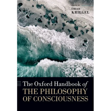 The Oxford Handbook of the Philosophy of Consciousness