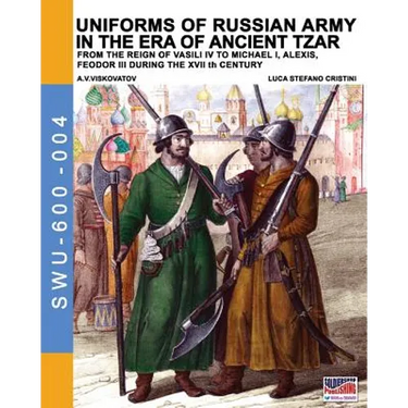 Uniforms of Russian army in the era of ancient Tzar: From the Reign of Vasili IV to Michael I, Alexis, Feodor III during the XVII th century