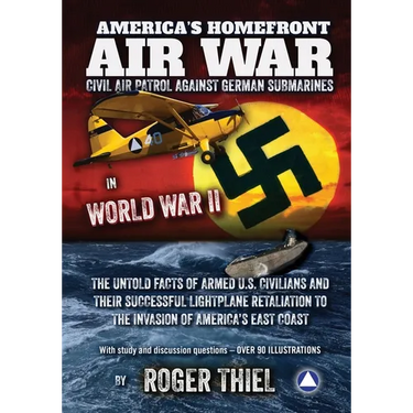 America's Homefront Air War: The Untold Facts of Armed U.S. Civilians and Their Successful Lightplane Retaliation to the Invasion of America's East Co