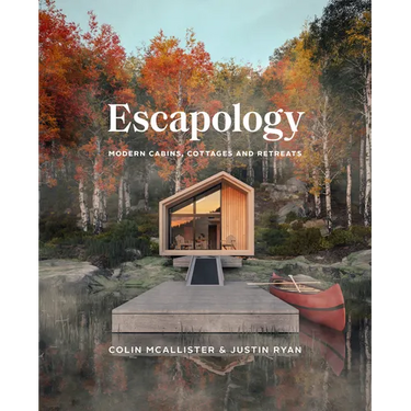 Escapology: Modern Cabins, Cottages and Retreats