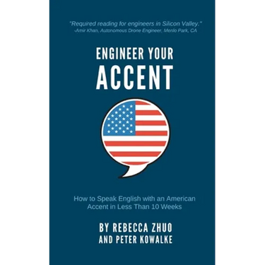 Engineer Your Accent: How to Speak English with an American Accent in Less Than 10 Weeks