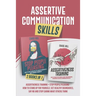 Assertive Communication Skills: 2 Books in 1: Assertiveness Training + Stop People Pleasing - How to Stand Up for Yourself, Set Healthy Boundaries, Sa