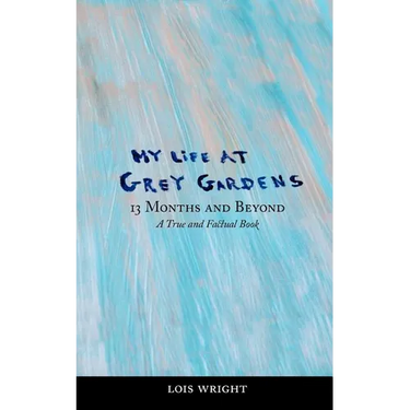 My Life at Grey Gardens: 13 Months and Beyond
