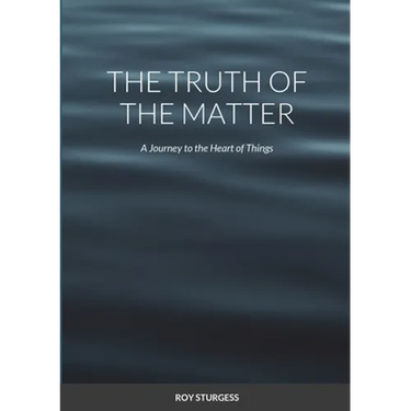 The truth of the matter: A journey to the heart of things