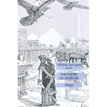 The Story of Ahikar: Christian Apocrypha Series