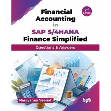 Financial Accounting in SAP S/4HANA Finance Simplified: Questions & Answers - 2nd Edition
