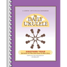 The Daily Ukulele - Another Year: Yet Another 365 More Great Songs for Better Living