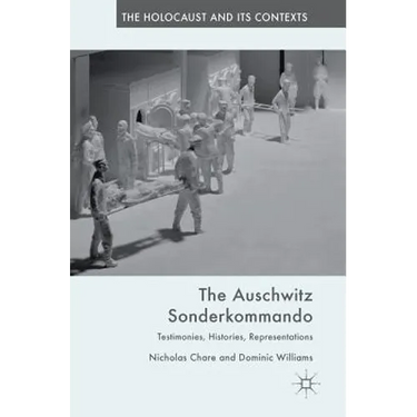 The Auschwitz Sonderkommando: Testimonies, Histories, Representations
