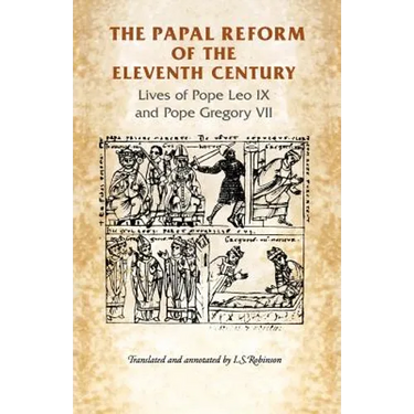 The Papal Reform of the Eleventh Century: Lives of Pope Leo IX and Pope Gregory VII