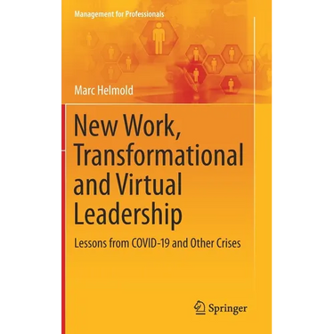 New Work, Transformational and Virtual Leadership: Lessons from Covid-19 and Other Crises