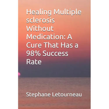 Healing Multiple sclerosis Without Medication: A Cure That Has a 98% Success Rate