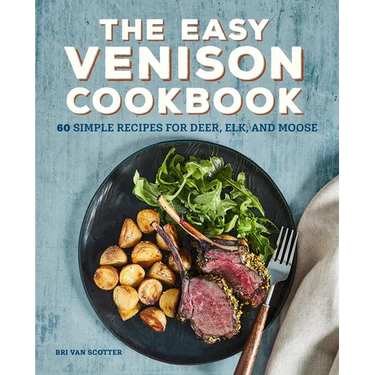The Easy Venison Cookbook: 60 Simple Recipes for Deer, Elk, and Moose