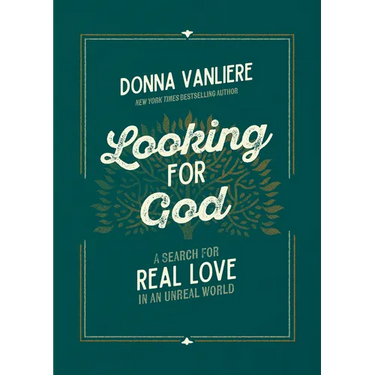 Looking for God: A Search for Real Love in an Unreal World