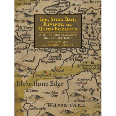 Ink, Stink Bait, Revenge, and Queen Elizabeth: A Yorkshire Yeoman's Household Book