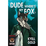 Dude, Where's My Fox?