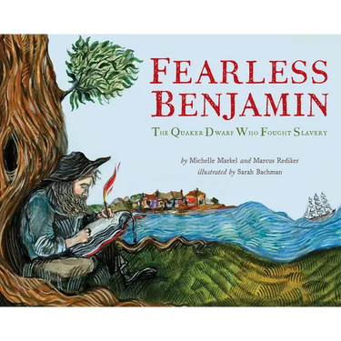 Fearless Benjamin: The Quaker Dwarf Who Fought Slavery