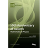 10th Anniversary of Axioms: Mathematical Physics