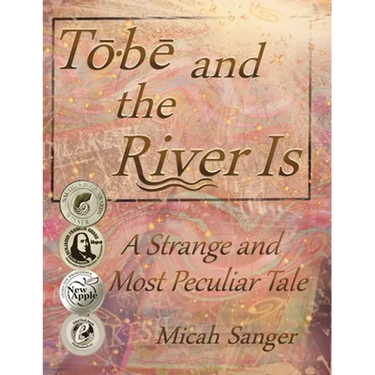 Tobe and the River Is: A Strange and Most Peculiar Tale