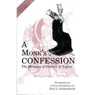 A Monk's Confession: The Memoirs of Guibert of Nogent