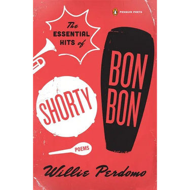 The Essential Hits of Shorty Bon Bon: Poems