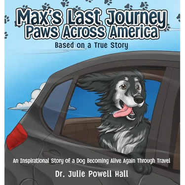 Max's Last Journey: An Inspirational Story of a Dog Becoming Alive Again Through Travel Based on a True Story