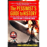 The Pessimist's Guide to History: An Irresistible Compendium of Catastrophes, Barbarities, Massacres and Mayhem from the Big Bang to the New Millenniu