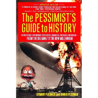 The Pessimist's Guide to History: An Irresistible Compendium of Catastrophes, Barbarities, Massacres and Mayhem from the Big Bang to the New Millenniu