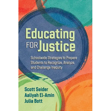 Educating for Justice: Schoolwide Strategies to Prepare Students to Recognize, Analyze, and Challenge Inequity