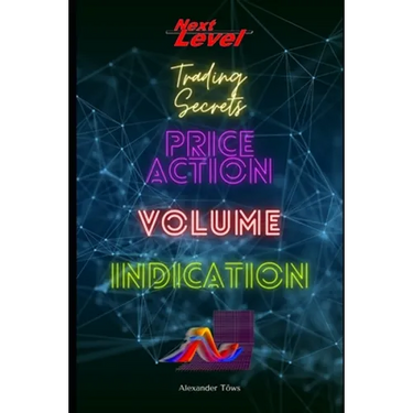 Price Action Volume Indication Trading: NextLevel Trading Secrets