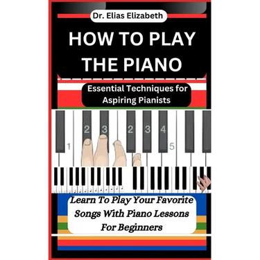 How to Play the Piano: Essential Techniques for Aspiring Pianists