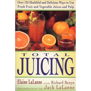 Total Juicing: Over 125 Healthful and Delicious Ways to Use Fresh Fruit and Vegetable Juices and Pulp