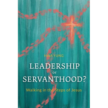 Leadership or Servanthood?: Walking in the Steps of Jesus