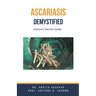 Ascariasis Demystified: Doctor's Secret Guide