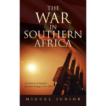 The War in Southern Africa: An Analysis of Angolan National Strategy 1975-1991