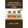 How to Make Tinctures Out of Herbs