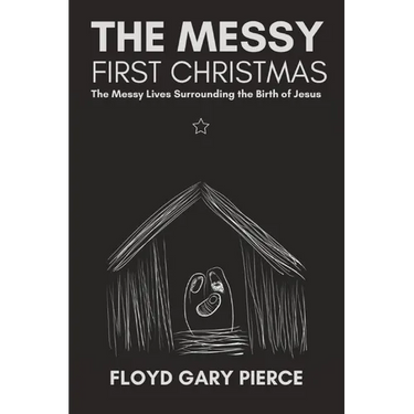 The Messy First Christmas: The Messy Lives Surrounding the Birth of Jesus
