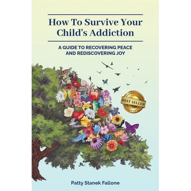 How To Survive Your Child's Addiction: A Guide To Recovering Peace And Rediscovering Joy