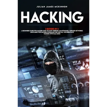 Hacking: 3 Books in 1: A Beginners Guide for Hackers (How to Hack Websites, Smartphones, Wireless Networks) + Linux Basic for H
