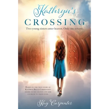 Kathryn's Crossing: Two young sisters enter heaven. Only one returns.
