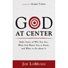 God at Center: Make Sense of Who You Are, What God Wants You to Know, and What to Do about It