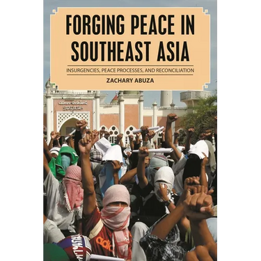 Forging Peace in Southeast Asia: Insurgencies, Peace Processes, and Reconciliation