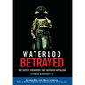 Waterloo Betrayed: The Secret Treachery That Defeated Napoleon