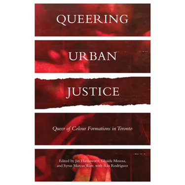 Queering Urban Justice: Queer of Colour Formations in Toronto