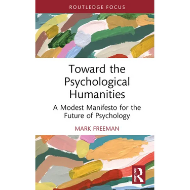 Toward the Psychological Humanities: A Modest Manifesto for the Future of Psychology