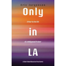 Only in LA: A Year in the Life of a Hollywood Trainer: A Short Novel Based on True Events