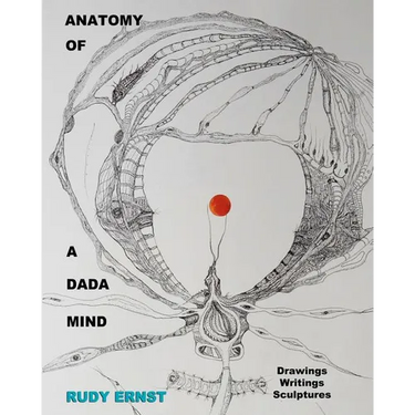 Anatomy of a Dada Mind - Drawings, Writings, Sculptures