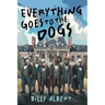 Everything Goes to The Dogs