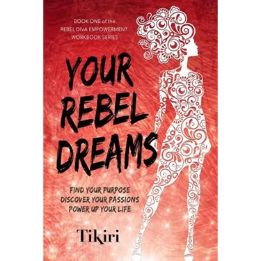 Your Rebel Dreams: 6 Simple Steps to Taking Back Control of Your Life in Uncertain Times