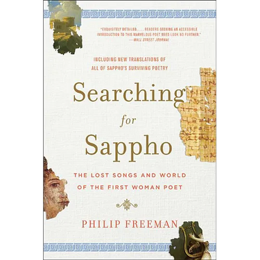 Searching for Sappho: The Lost Songs and World of the First Woman Poet