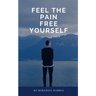Feel the Pain: Free Yourself